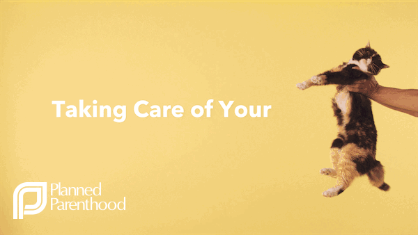 Planned Parenthood Presents:    Taking Care of Your “Pussy”
